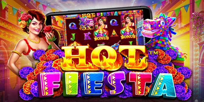 Slot Hot Fiesta Terbaik Untuk Perburuan Jackpot Fantastis